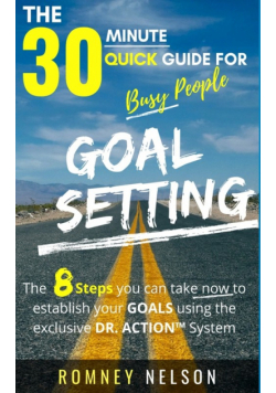 Goal Setting - The 30 Minute Quick Guide For Busy People
