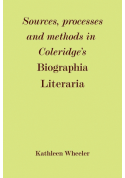 Sources, Processes and Methods in Coleridge's 'Biographia Literaria'