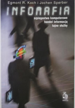 Infomafia Szpiegostwo komputerowe, handel informacją, tajne służby