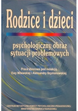 Rodzice i dzieci psychologiczny obraz sytuacji problemowych