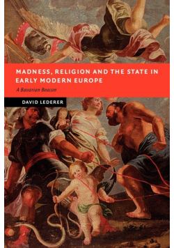 Madness, Religion and the State in Early Modern Europe