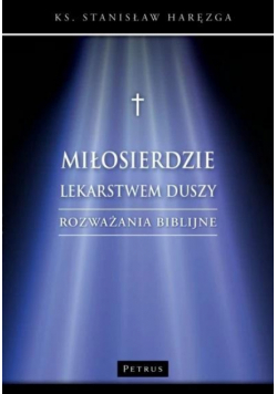 Miłosierdzie lekarstwem duszy. Rozważania biblijne