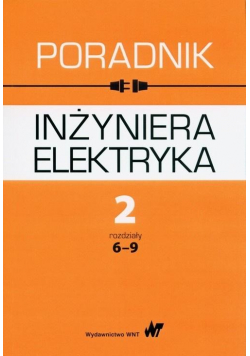 Poradnik inżyniera elektryka T.2 rozdziały 6-9