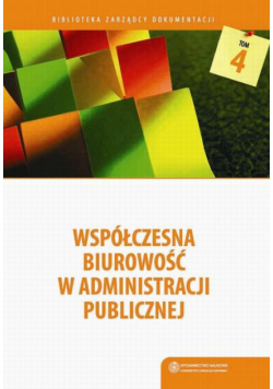 Współczesna biurowość w administracji publicznej. Komentarz do instrukcji biurowej Prezesa Rady Ministrów z 2011 roku