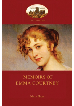 Memoirs of Emma Courtney - an 18th Century Feminist classic (Aziloth Books)