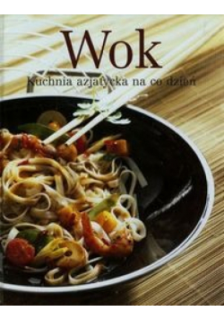 Wok Kuchnia azjatycka na co dzień. Kuchnia azjatycka na co dzień
