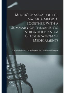 Merck's Manual of the Materia Medica, Together With a Summary of Therapeutic Indications and a Classification of Medicaments