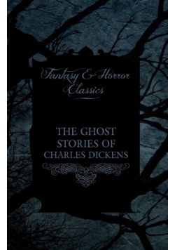 The Ghost Stories of Charles Dickens (Fantasy and Horror Classics)
