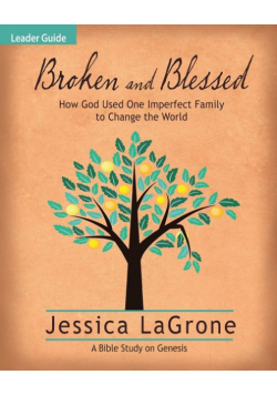 Broken and Blessed - Women's Bible Study Leader Guide
