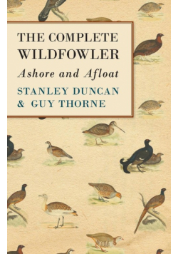 The Complete Wildfowler - Ashore and Afloat