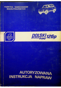 Polski Fiat 126p Autoryzowana instrukcja napraw