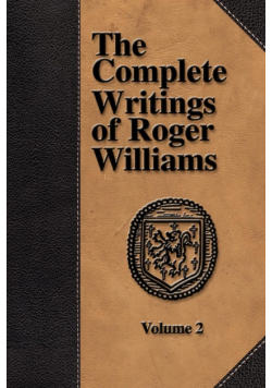 The Complete Writings of Roger Williams - Volume 2