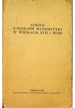 Szkice z dziejów matematyki w wiekach XVII i XVIII