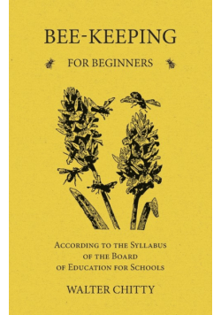 Bee-Keeping for Beginners - According to the Syllabus of the Board of Education for Schools