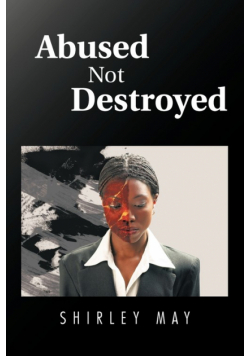 Abused Not Destroyed