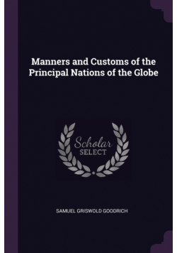 Manners and Customs of the Principal Nations of the Globe