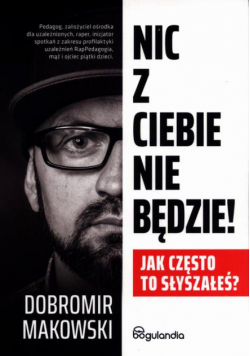 Nic z Ciebie nie będzie!