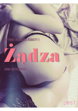 LUST. Żądza - Intymne wyznania kobiety 1 - opowiadanie erotyczne (#1)