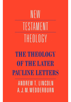 The Theology of the Later Pauline Letters