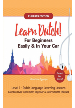 Learn Dutch For Beginners Easily! Phrases Edition!  Contains Over 1000 Dutch Beginner & Intermediate Phrases