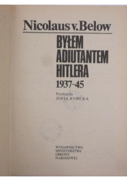 Byłem adiutantem Hitlera 1937 - 45