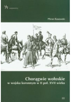 Kosowski Miron - Chorągwie wołoskie w wojsku koronnym w II poł. XVII wieku