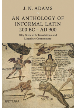 An Anthology of Informal Latin, 200 BC-AD 900