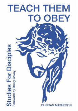 Teach Them To Obey - Studies for Disciples