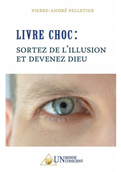 LIVRE CHOC, Sortez de l'illusion et devenez Dieu