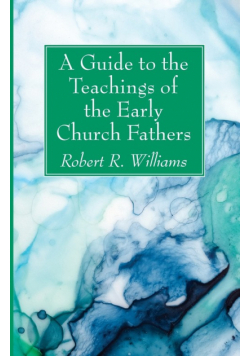 A Guide to the Teachings of the Early Church Fathers