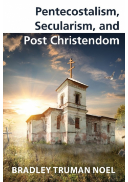 Pentecostalism, Secularism, and Post Christendom
