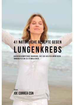 41 Natürliche Rezepte gegen Lungenkrebs