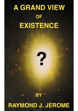 A Grand View of Existence