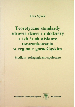 Teoretyczne standardy zdrowia dzieci i młodzieży a ich środowiskowe uwarunkowania w regionie górnośląskim