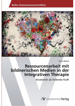 Ressourcenarbeit mit bildnerischen Medien in der Integrativen Therapie