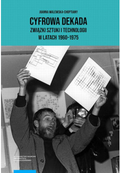 Cyfrowa dekada Związki sztuki i technologii w latach 1960-1975