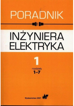 Poradnik inżyniera elektryka T.1 cz.1 rozdz. 1-7