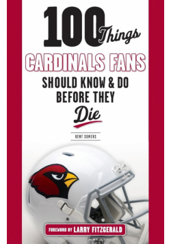 100 Things Cardinals Fans Should Know and Do Before They Die