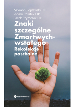 Znaki szczególne Zmartwychwstałego. Rekolekcje paschalne