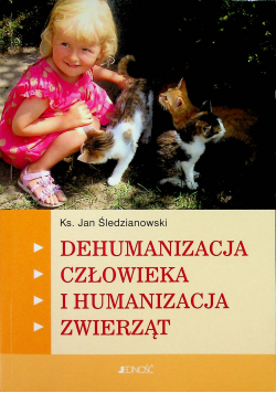 Dehumanizacja  człowieka i humanizacja zwierząt autograf