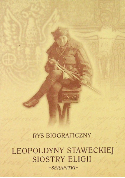 Rys biograficzny Leopoldyny Staweckiej Siostry Eligii