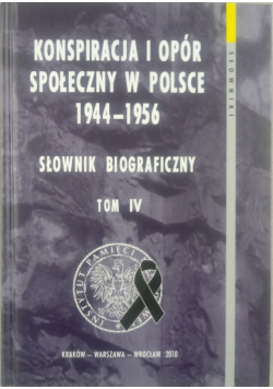 Konspiracja i opór społeczny w Polsce 1944 - 1956 Tom IV
