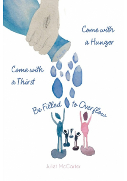 Come with a Hunger, Come with a Thirst, Be Filled to Overflow
