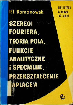 Szeregi Fouriera teoria pola funkcje analityczne i specjalne przekształcenie Laplacea
