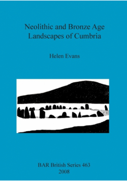 Neolithic and Bronze Age Landscapes of Cumbria