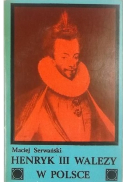 Henryk III Walezy w Polsce