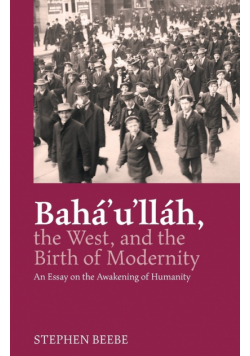 Baha'u'llah, the West, and the Birth of Modernity