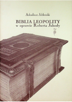 Biblia Leopolity w oprawie Roberta Jahody