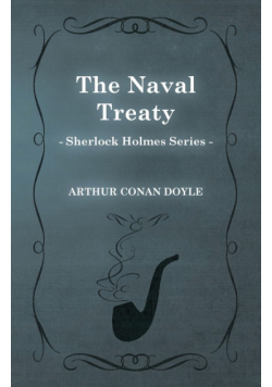 The Naval Treaty - A Sherlock Holmes Short Story;With Original Illustrations by Sidney Paget