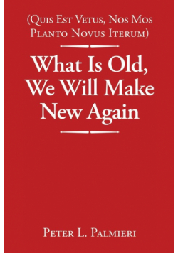 (Quis Est Vetus, Nos Mos Planto Novus Iterum) What Is Old, We Will Make New Again